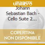 Johann Sebastian Bach - Cello Suite 2 D Minor cd musicale di Johann Sebastian Bach