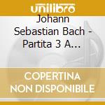 Johann Sebastian Bach - Partita 3 A Minor cd musicale di Johann Sebastian Bach