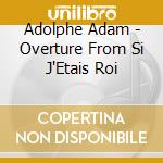 Adolphe Adam - Overture From Si J'Etais Roi cd