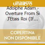 Adolphe Adam - Overture From Si J'Etais Roi (If I Were King) cd