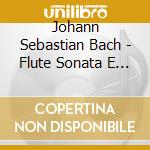 Johann Sebastian Bach - Flute Sonata E Minor cd musicale di Johann Sebastian Bach
