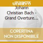 Johann Christian Bach - Grand Overture B-Flat Major cd musicale di Johann Christian Bach