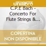C.P.E Bach - Concerto For Flute Strings & Basso cd musicale di C.P.E Bach