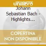 Johann Sebastian Bach - Highlights From Das Orgel-Buchlein cd musicale di Johann Sebastian Bach