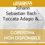 Johann Sebastian Bach - Toccata Adagio & Fugue C Major cd musicale di J.S. Bach