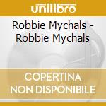 Robbie Mychals - Robbie Mychals cd