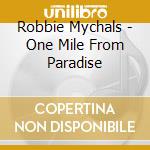 Robbie Mychals - One Mile From Paradise cd