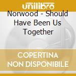 Norwood - Should Have Been Us Together cd