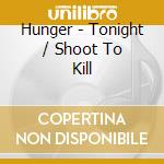 Hunger - Tonight / Shoot To Kill cd