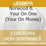 Norwood B. - Your On One (Your On Money)