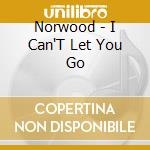 Norwood - I Can'T Let You Go cd musicale di Norwood
