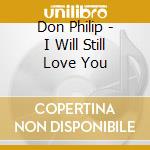 Don Philip - I Will Still Love You cd musicale di Don Philip