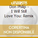 Don Philip - I Will Still Love You: Remix cd