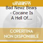 Bad Newz Bears - Cocaine Is A Hell Of A Drug (U Bitch) cd