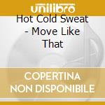 Hot Cold Sweat - Move Like That cd