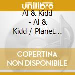 Al & Kidd - Al & Kidd / Planet Of Love cd musicale di Al & Kidd
