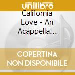 California Love - An Acappella Tribute To Tupac Shakur cd musicale di California Love