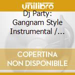 Dj Party: Gangnam Style Instrumental / Various cd musicale di Dj Party