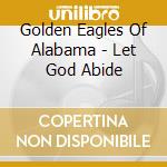 Golden Eagles Of Alabama - Let God Abide cd