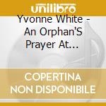 Yvonne White - An Orphan'S Prayer At Christmas Time cd musicale di Yvonne White