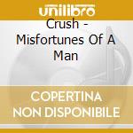 Crush - Misfortunes Of A Man cd