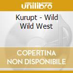 Kurupt - Wild Wild West cd