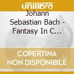 Johann Sebastian Bach - Fantasy In C Minor Bwv 562 cd musicale di Johann Sebastian Bach