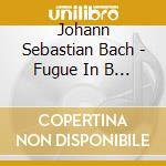 Johann Sebastian Bach - Fugue In B Minor Bwv 579 cd