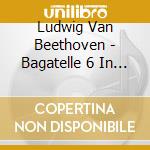 Ludwig Van Beethoven - Bagatelle 6 In E-Flat Major cd