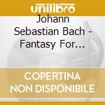 Johann Sebastian Bach - Fantasy For Organ In G Major cd