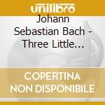 Johann Sebastian Bach - Three Little Preludes cd musicale di J.S. Bach