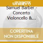 Samuel Barber - Concerto Violoncello & Orchestra In A Minor cd