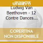 Ludwig Van Beethoven - 12 Contre Dances And 12 Minuets cd