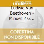 Ludwig Van Beethoven - Minuet 2 G Major From Six Minuets cd musicale di Ludwig Van Beethoven