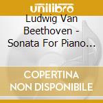Ludwig Van Beethoven - Sonata For Piano 17 In D Minor cd musicale di Ludwig Van Beethoven