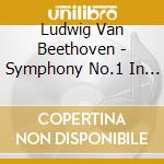 Ludwig Van Beethoven - Symphony No.1 In C Major cd musicale di Ludwig Van Beethoven