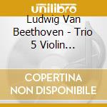 Ludwig Van Beethoven - Trio 5 Violin Violoncello Piano In D Major cd