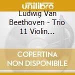 Ludwig Van Beethoven - Trio 11 Violin Violoncello Piano In G Major cd