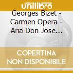 Georges Bizet - Carmen Opera - Aria Don Jose Act Ii cd