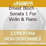 Ernest Bloch - Sonata 1 For Violin & Piano cd