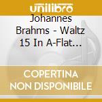 Johannes Brahms - Waltz 15 In A-Flat Major cd