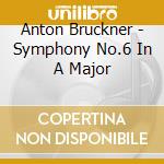 Anton Bruckner - Symphony No.6 In A Major cd