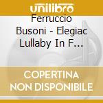 Ferruccio Busoni - Elegiac Lullaby In F Major cd