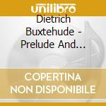 Dietrich Buxtehude - Prelude And Fugue For Organ cd