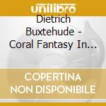 Dietrich Buxtehude - Coral Fantasy In G Major cd musicale di Dietrich Buxtehude