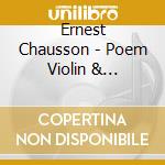 Ernest Chausson - Poem Violin & Orchestra In E-Flat Maj cd musicale di Chausson