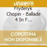 Fryderyk Chopin - Ballade 4 In F Minor cd