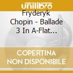 Fryderyk Chopin - Ballade 3 In A-Flat Major cd