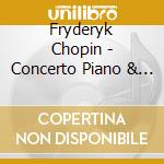 Fryderyk Chopin - Concerto Piano & Orchestra 1 cd musicale di Fryderyk Chopin