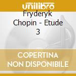 Fryderyk Chopin - Etude 3 cd musicale di Fryderyk Chopin